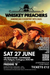Whiskey Preachers Poster - 27 June £12